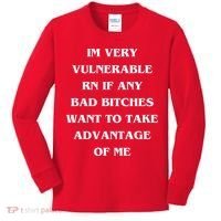 IM VERY VULNERABLE RN IF ANY BAD BITCHES WANT TO TAKE Kids Long Sleeve Shirt thumb 0