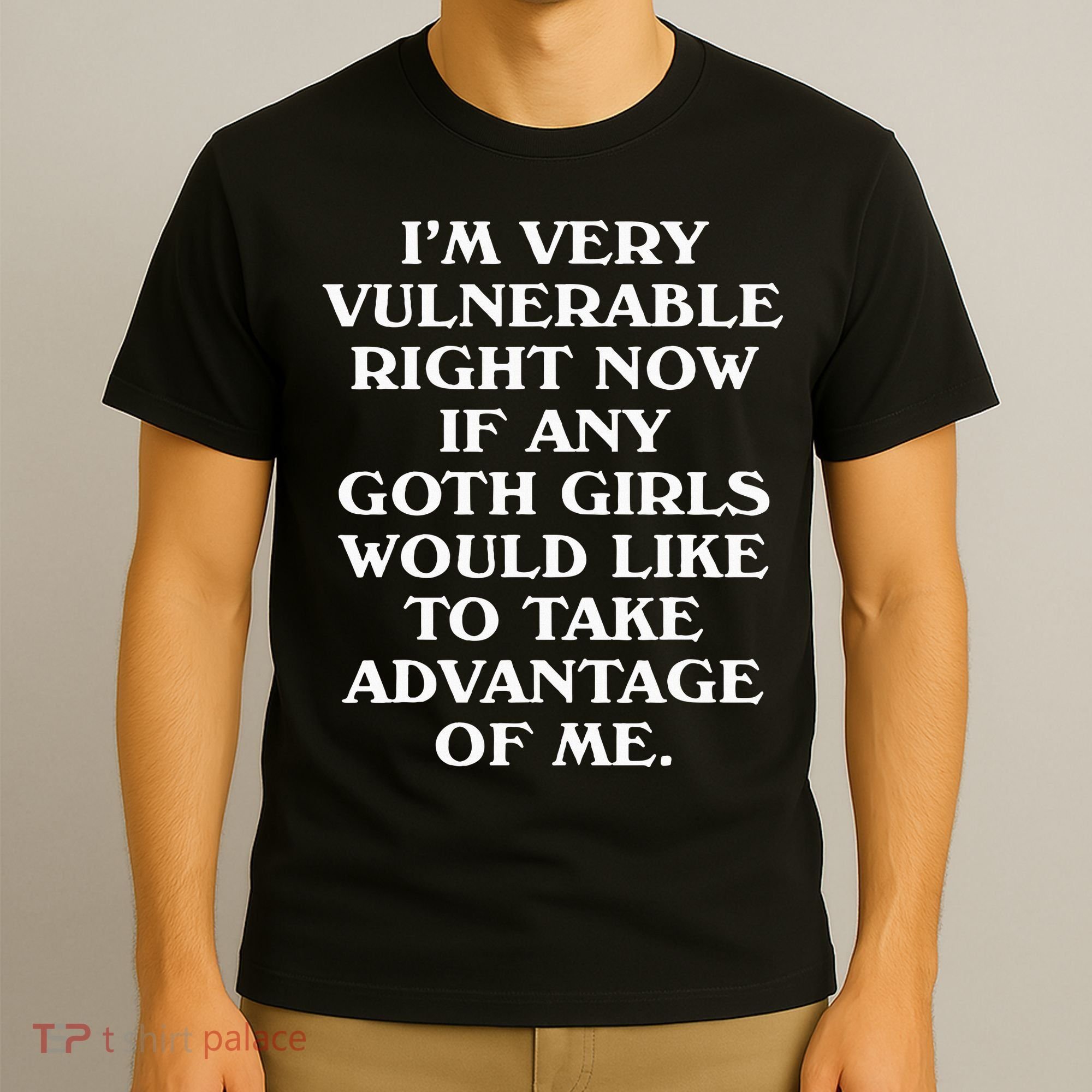 I'm Very Vulnerable Right Now Funny Goth Humor Quote T-Shirt