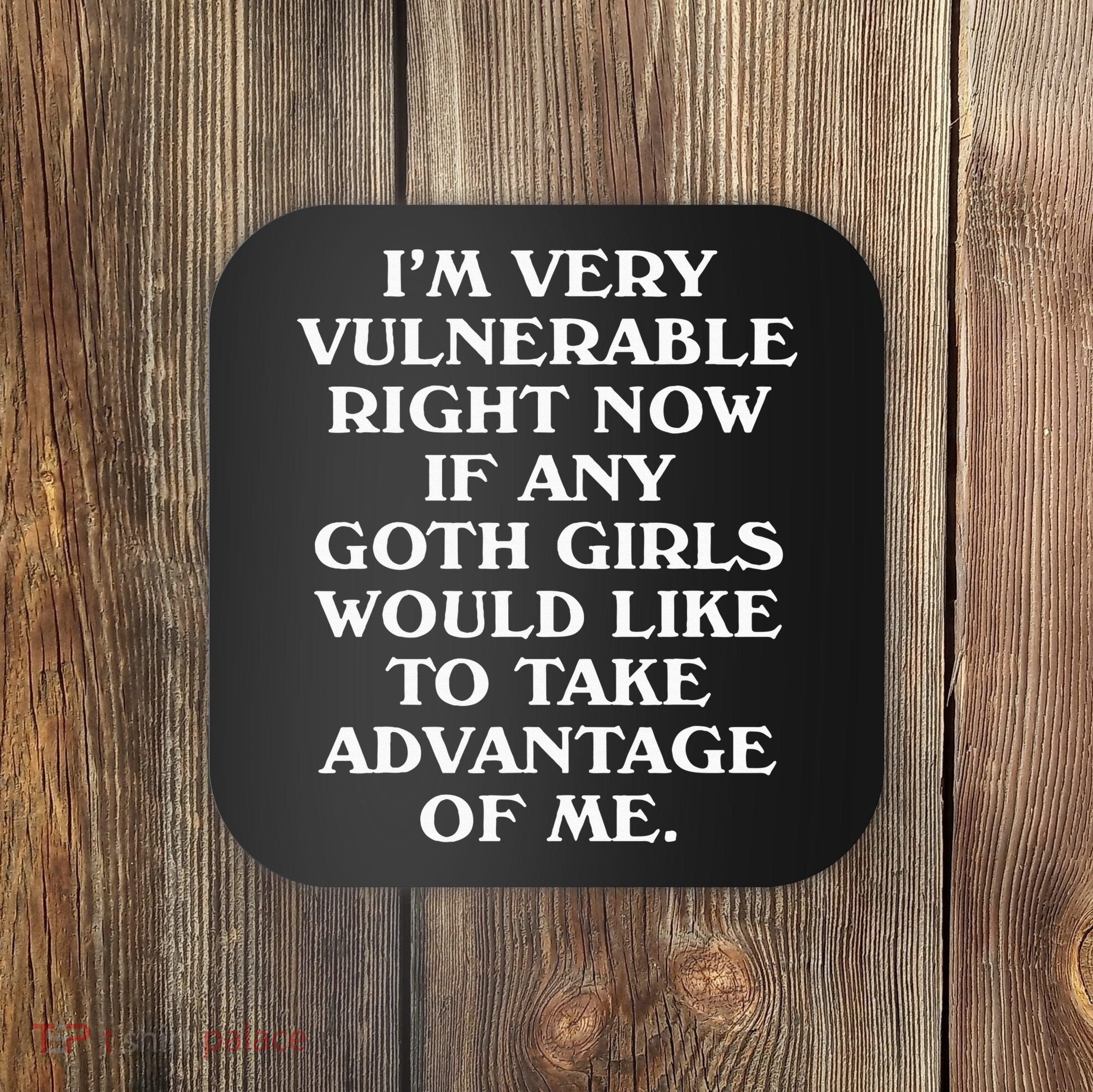 I'm Very Vulnerable Right Now Funny Goth Humor Quote Coaster