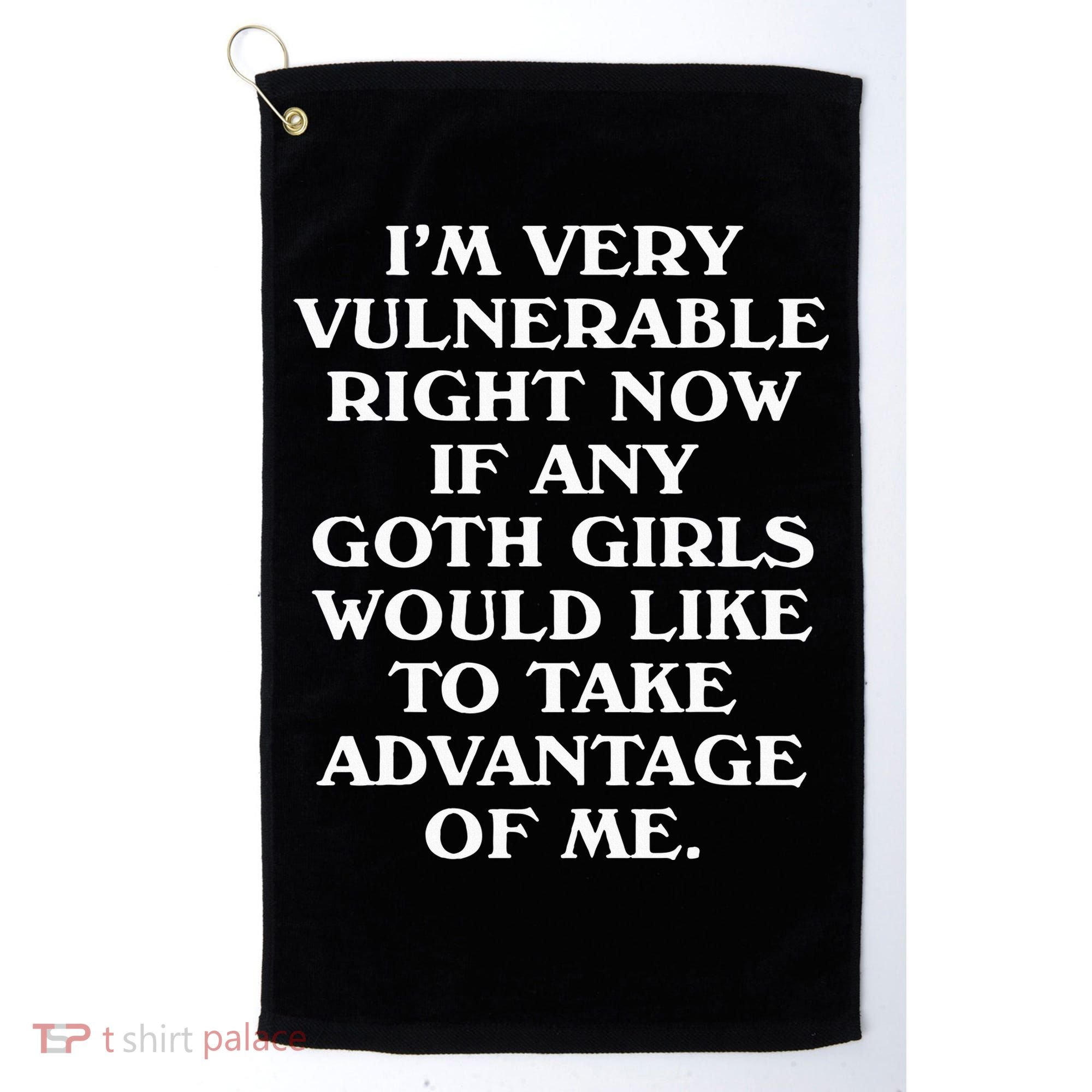 I'm Very Vulnerable Right Now Funny Goth Humor Quote Golf Towel