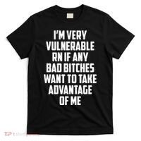 I'm Very Vulnerable Rn If Any Want To Take Advantage Of Me T-Shirt thumb 0