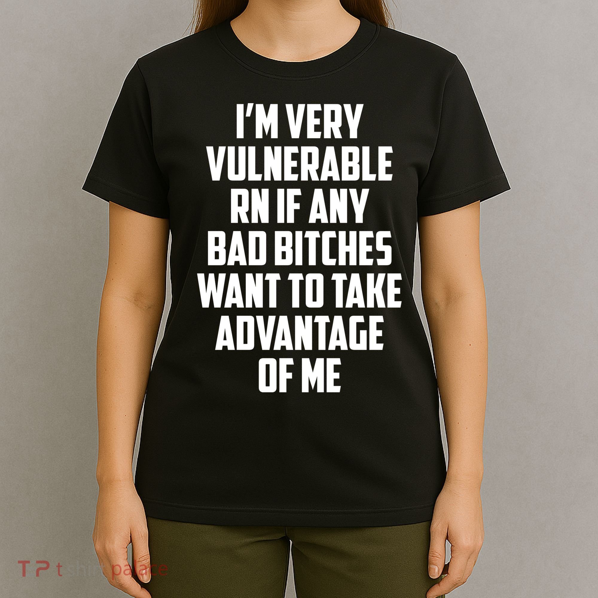 I'm Very Vulnerable Rn If Any Want To Take Advantage Of Me T-Shirt