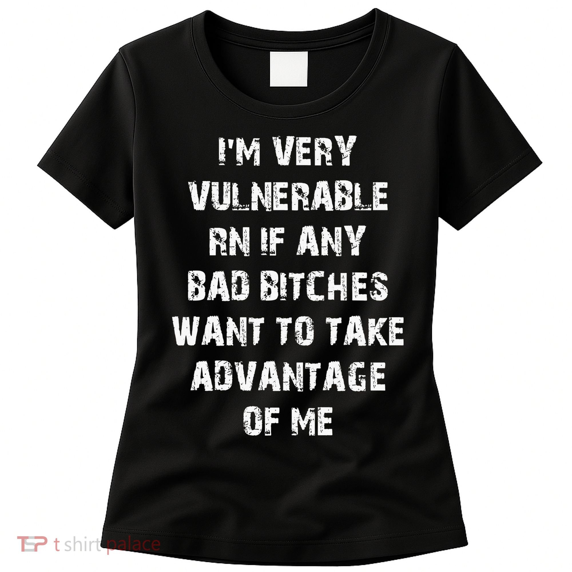 I'm Very Vulnerable Rn If Any Want To Take Women's T-Shirt