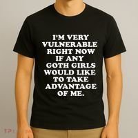IM Very Vulnerable Right Now If Any Goth T-Shirt thumb 3