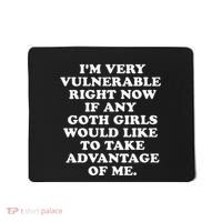 IM Very Vulnerable Right Now If Any Goth Mousepad thumb 0