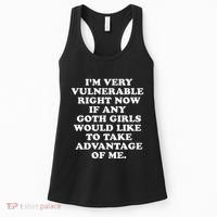 IM Very Vulnerable Right Now If Any Goth Women's Tank Top thumb 0