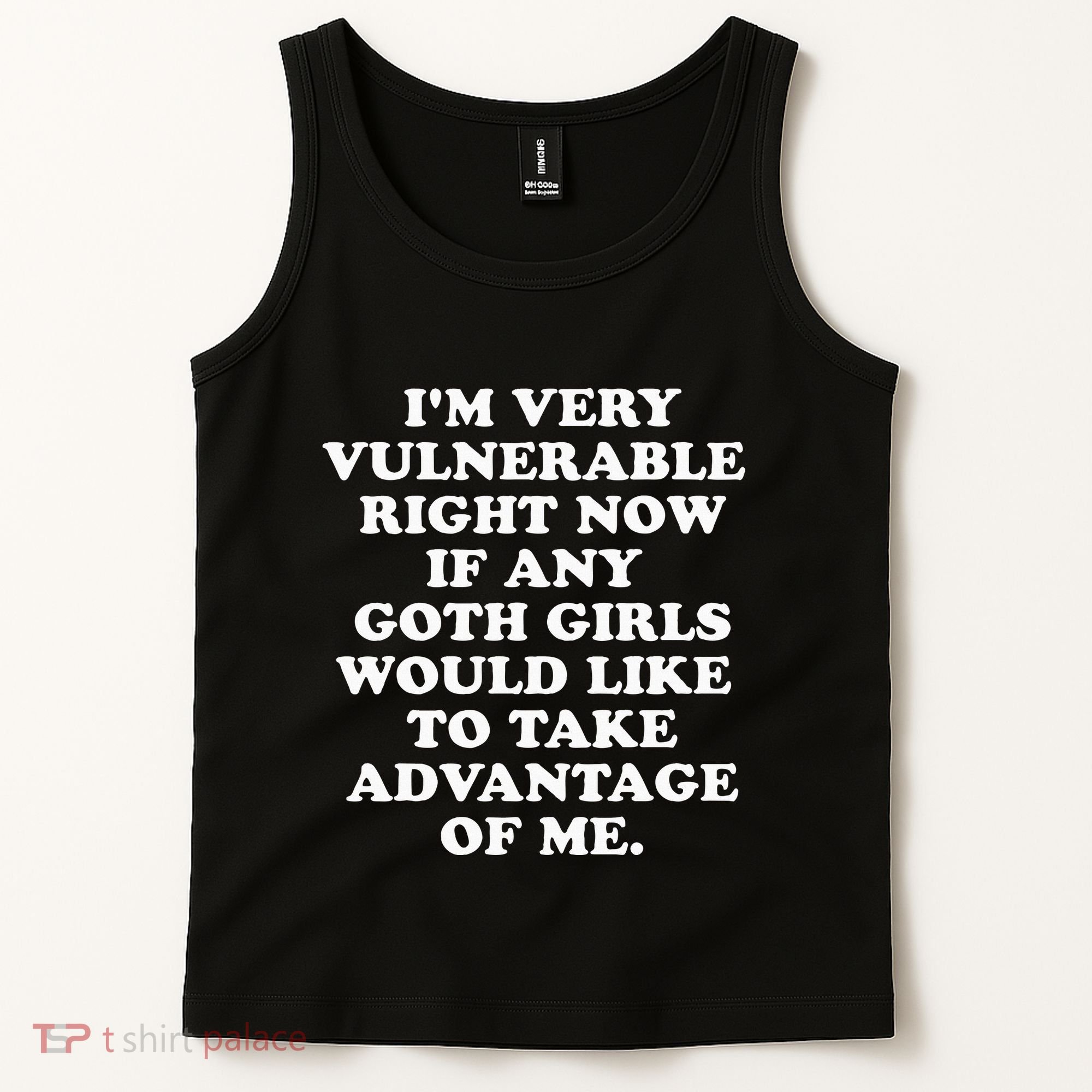 IM Very Vulnerable Right Now If Any Goth Tank Top