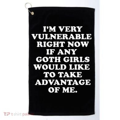 IM Very Vulnerable Right Now If Any Goth Golf Towel