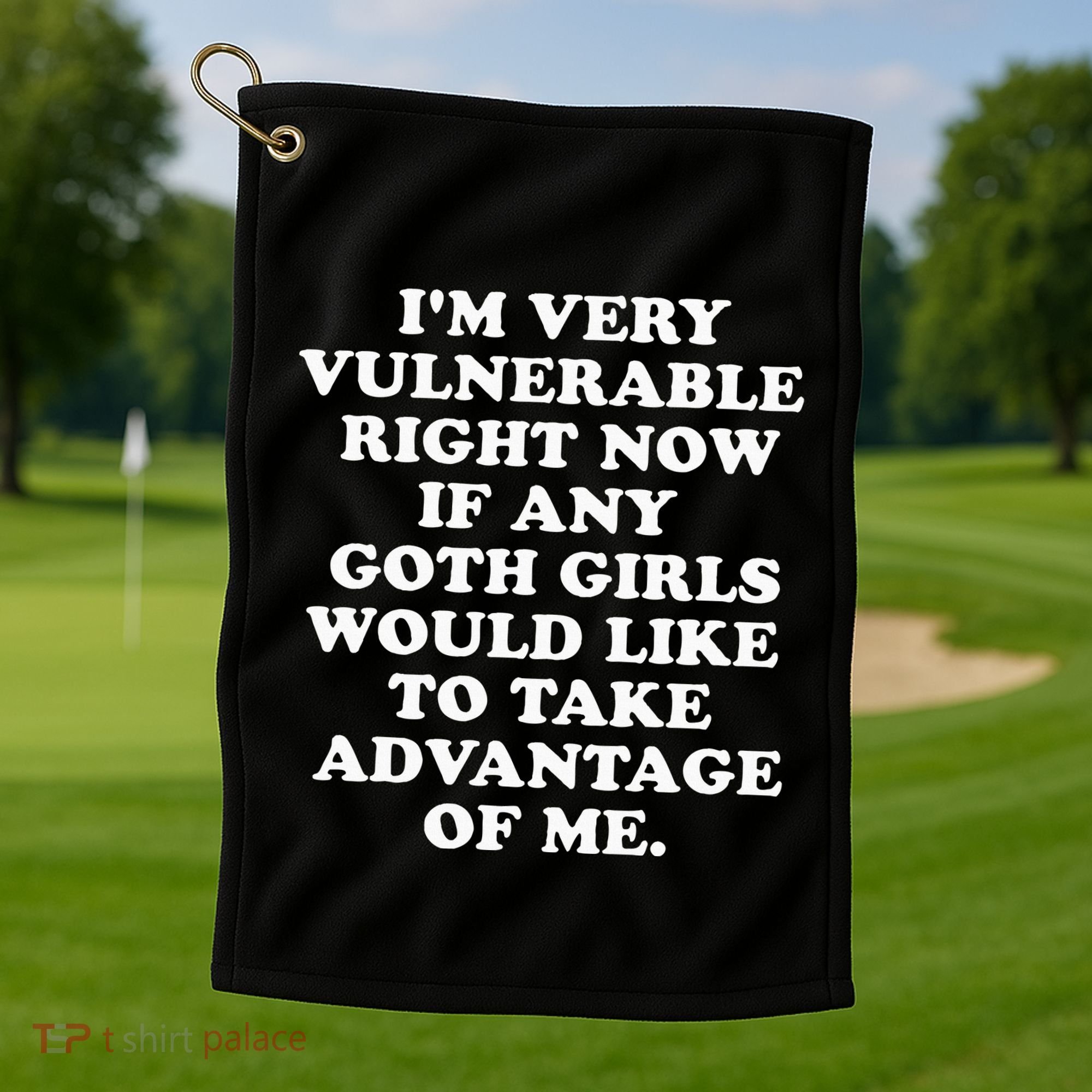 IM Very Vulnerable Right Now If Any Goth Golf Towel