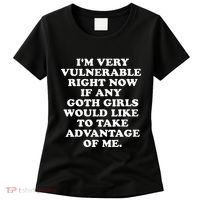 IM Very Vulnerable Right Now If Any Goth Women's T-Shirt thumb 0