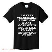 IM Very Vulnerable Right Now If Any Goth Kids T-Shirt thumb 0