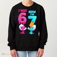 I Was 6 Now I'm 7 Year Old Birthday Six Seven Meme 67 Women's Sweatshirt thumb 0