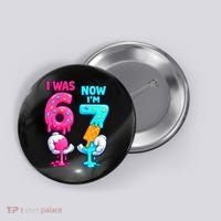 I Was 6 Now I'm 7 Year Old Birthday Six Seven Meme 67 Button thumb 0