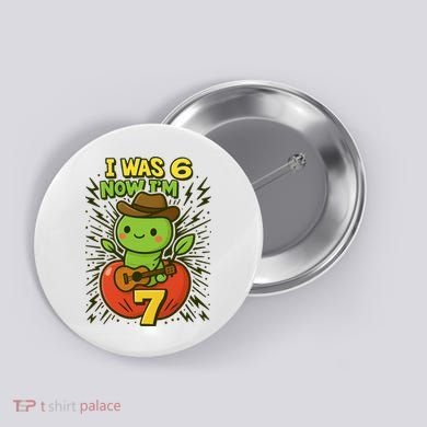 I Was 6, Now I'm 7 Years Old 6-7 Meme 7th Birthday Button
