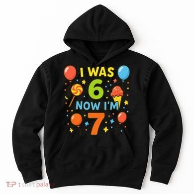 I Was 6, Now I'm 7 Hoodie