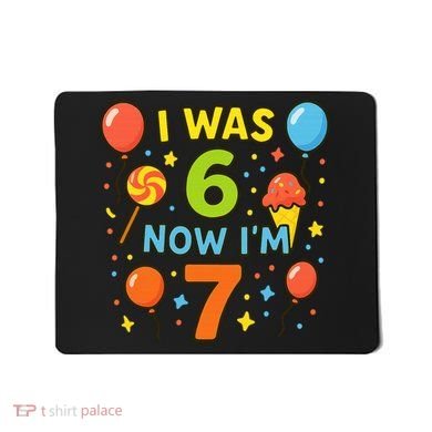 I Was 6, Now I'm 7 Mousepad