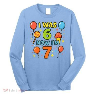 I Was 6, Now I'm 7 Long Sleeve Shirt