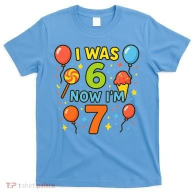 I Was 6, Now I'm 7 T-Shirt