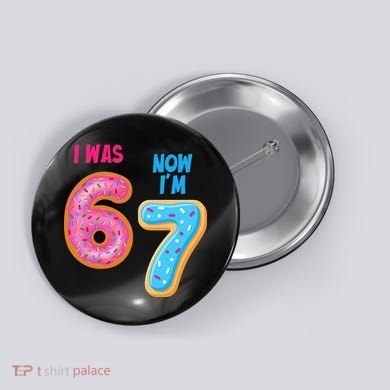 I Was 6 Now I'm 7 Year Old Birthday Six Seven Meme 67 Button