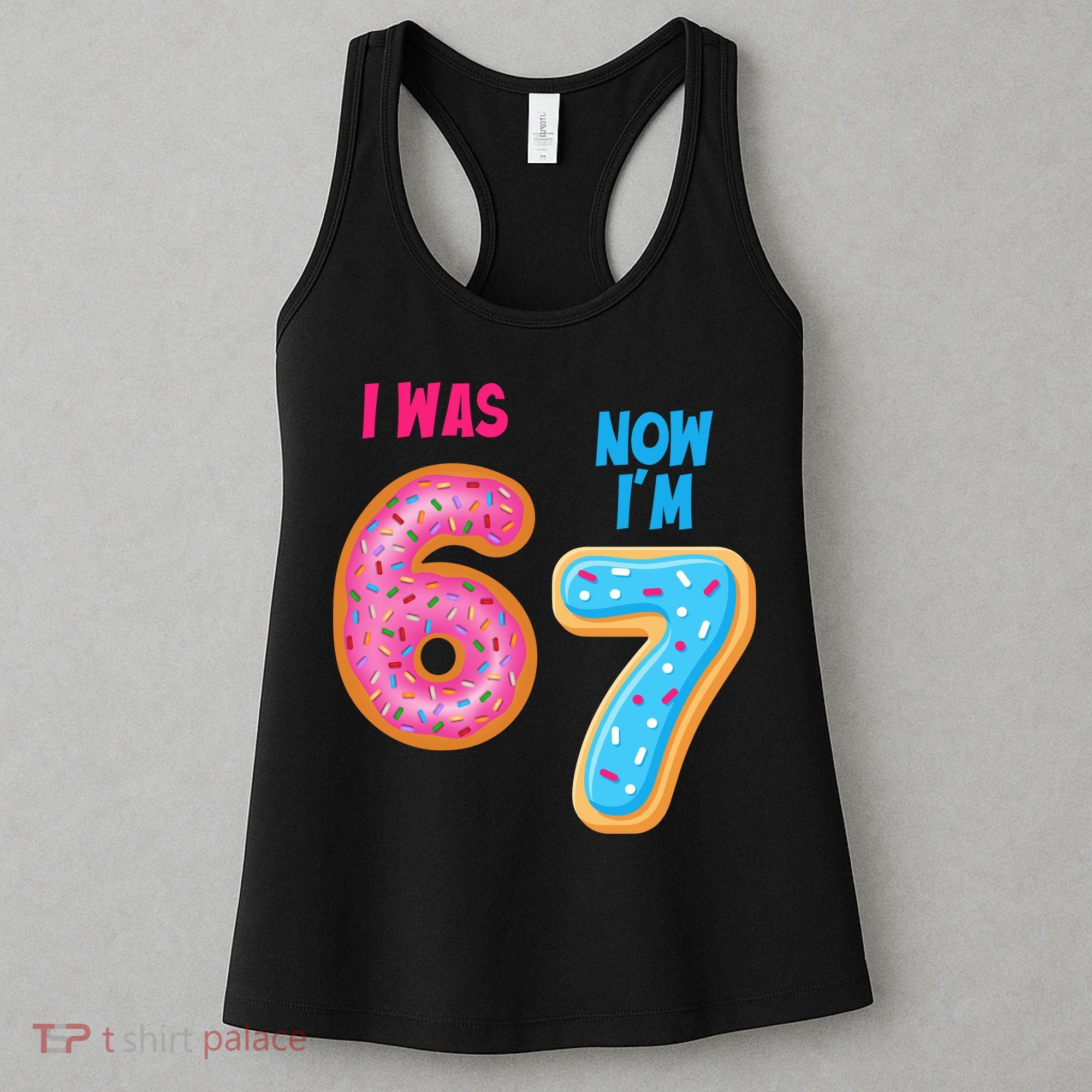 I Was 6 Now I'm 7 Year Old Birthday Six Seven Meme 67 Women's Tank Top