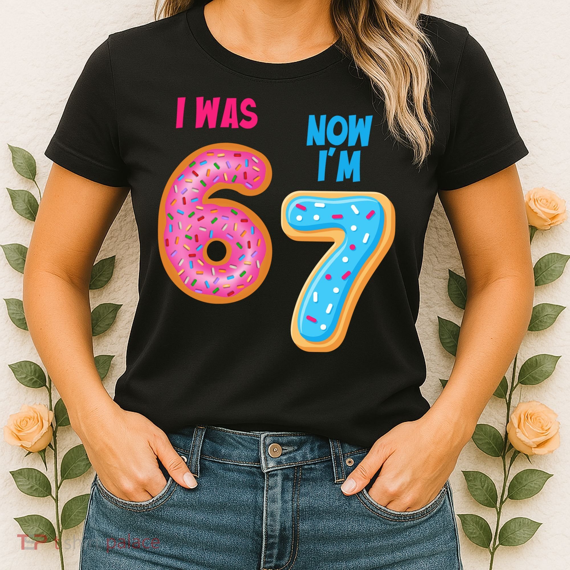 I Was 6 Now I'm 7 Year Old Birthday Six Seven Meme 67 Women's T-Shirt