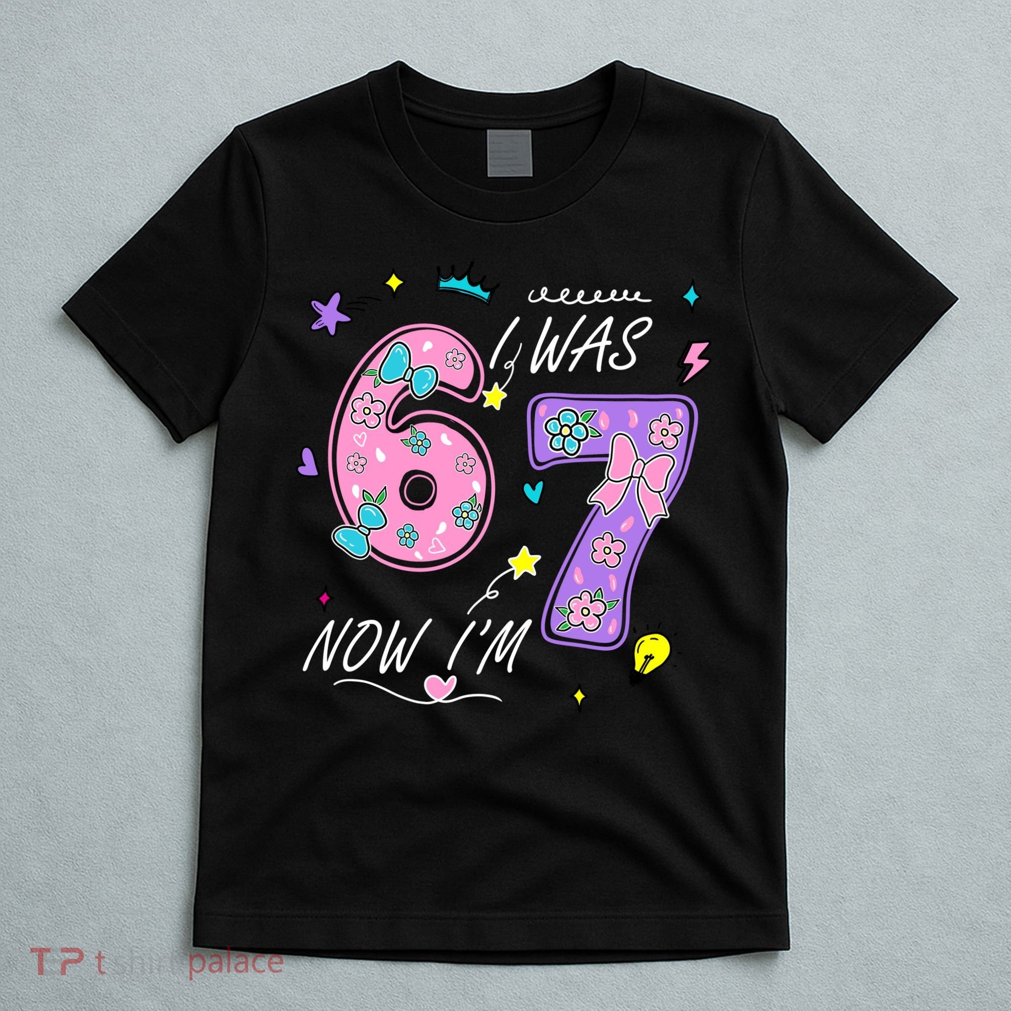 I Was 6 Now I'm 7 Birthday 6-7 Meme 67 T-Shirt