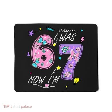 I Was 6 Now I'm 7 Birthday 6-7 Meme 67 Mousepad