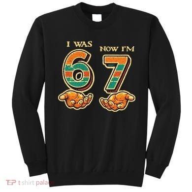 I Was 6 Now I’m 7th Birthday 67 Meme 6-7 Sweatshirt
