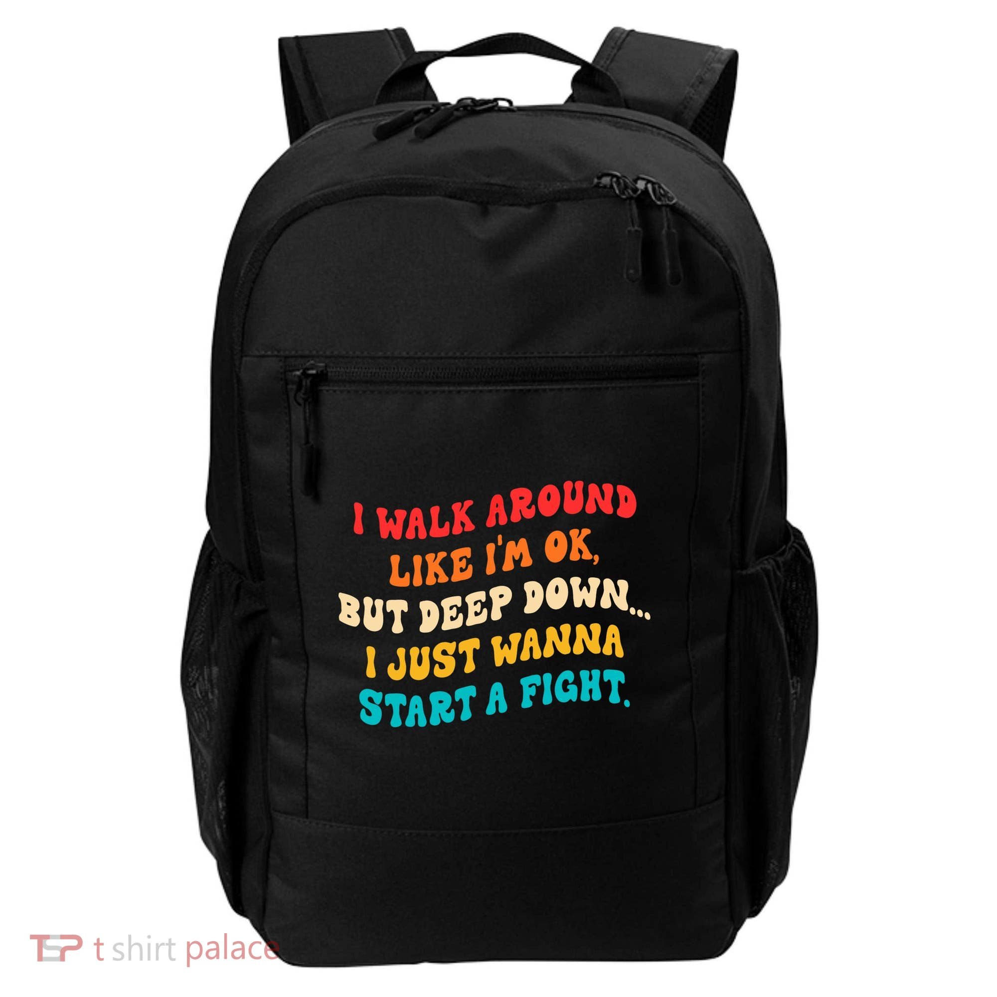 I Walk Around Like I'm Ok, But Deep Down I Just Wanna Start Backpack