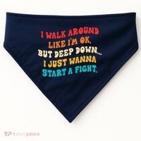 I Walk Around Like I'm Ok, But Deep Down I Just Wanna Start USA-Made Doggie Bandana thumb 0