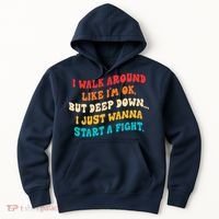 I Walk Around Like I'm Ok, But Deep Down I Just Wanna Start Hoodie thumb 0