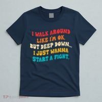 I Walk Around Like I'm Ok, But Deep Down I Just Wanna Start T-Shirt thumb 5