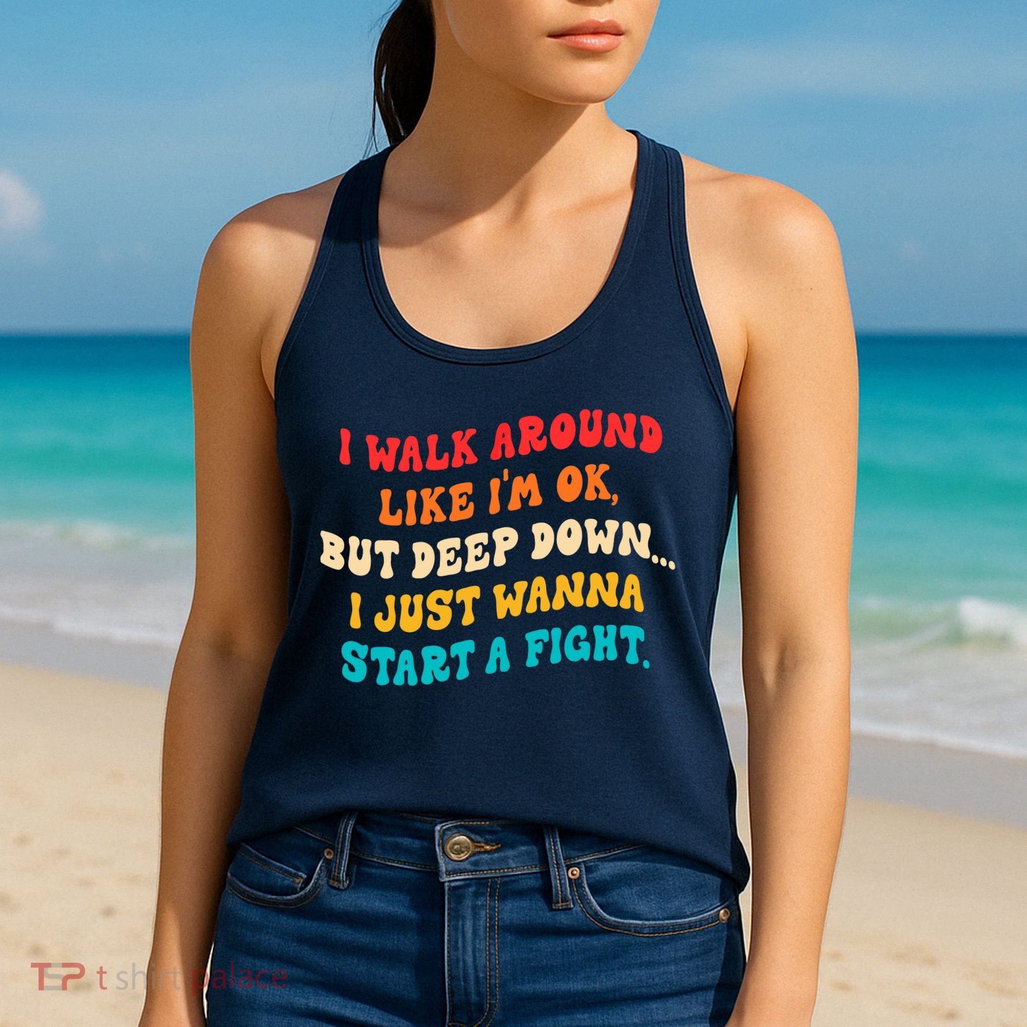 I Walk Around Like I'm Ok, But Deep Down I Just Wanna Start Women's Tank Top