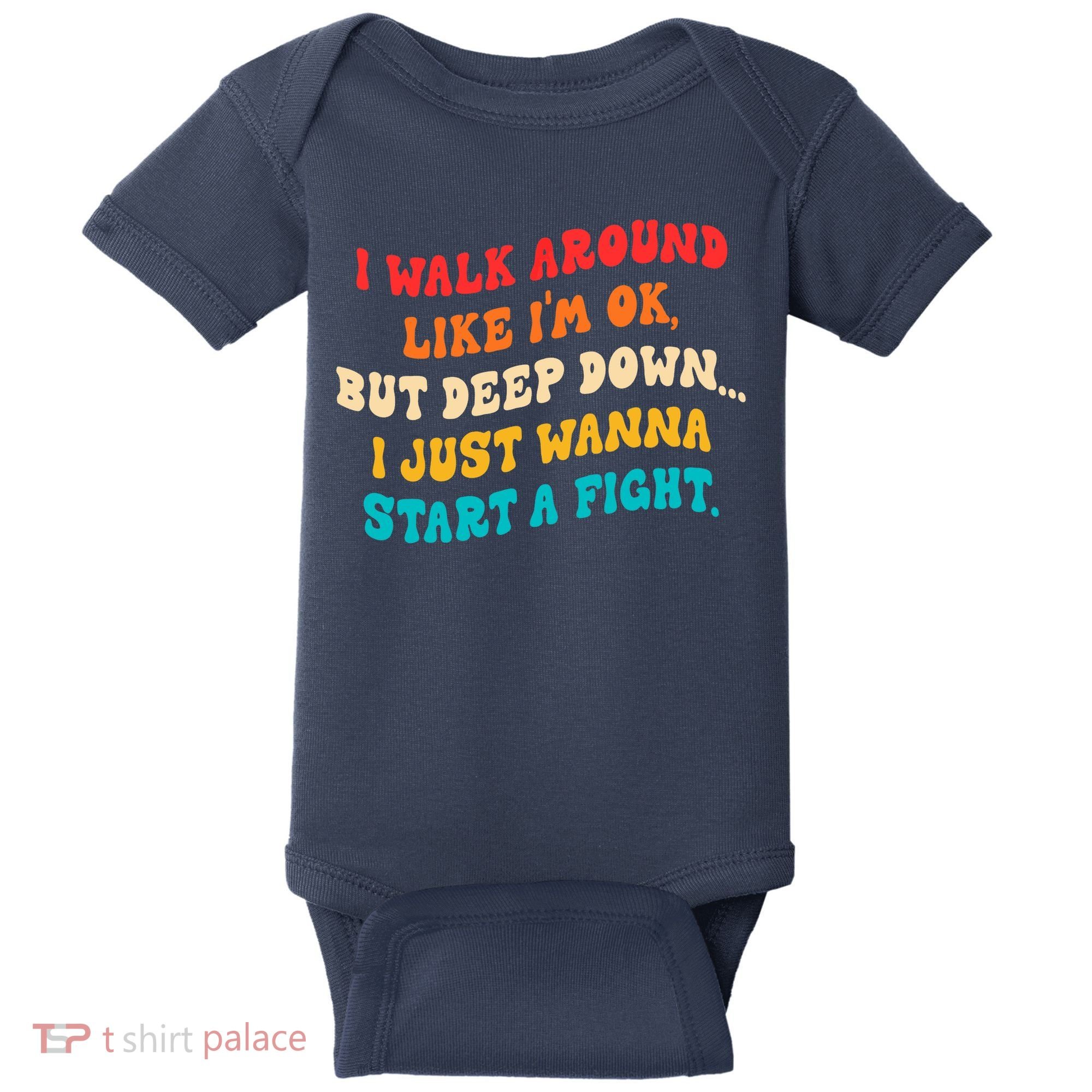 I Walk Around Like I'm Ok, But Deep Down I Just Wanna Start Baby Bodysuit