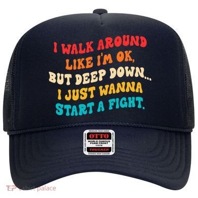 I Walk Around Like I'm Ok, But Deep Down I Just Wanna Start Hat