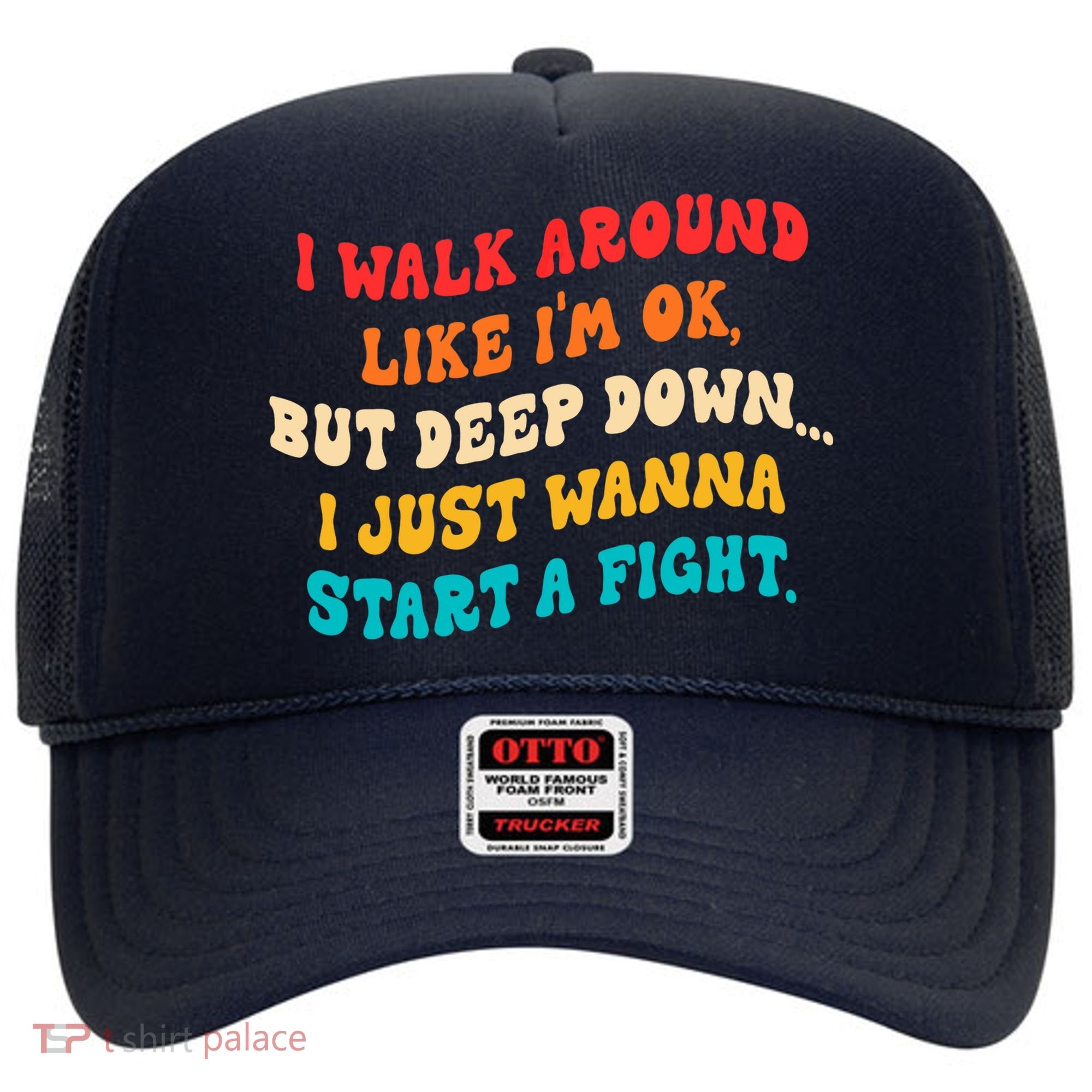 I Walk Around Like I'm Ok, But Deep Down I Just Wanna Start Hat