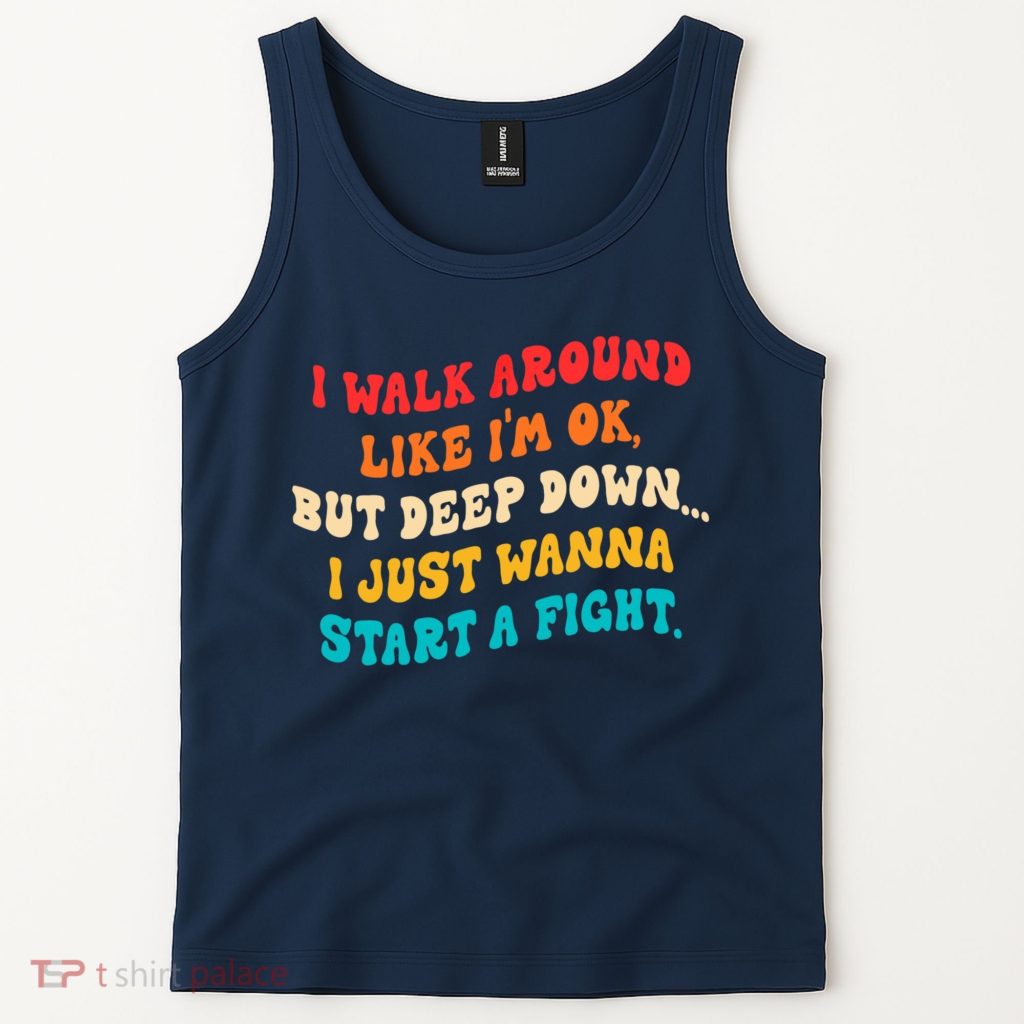 I Walk Around Like I'm Ok, But Deep Down I Just Wanna Start Tank Top