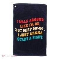 I Walk Around Like I'm Ok, But Deep Down I Just Wanna Start Golf Towel thumb 0