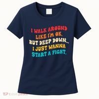 I Walk Around Like I'm Ok, But Deep Down I Just Wanna Start Women's T-Shirt thumb 0
