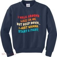 I Walk Around Like I'm Ok, But Deep Down I Just Wanna Start Kids Sweatshirt thumb 0