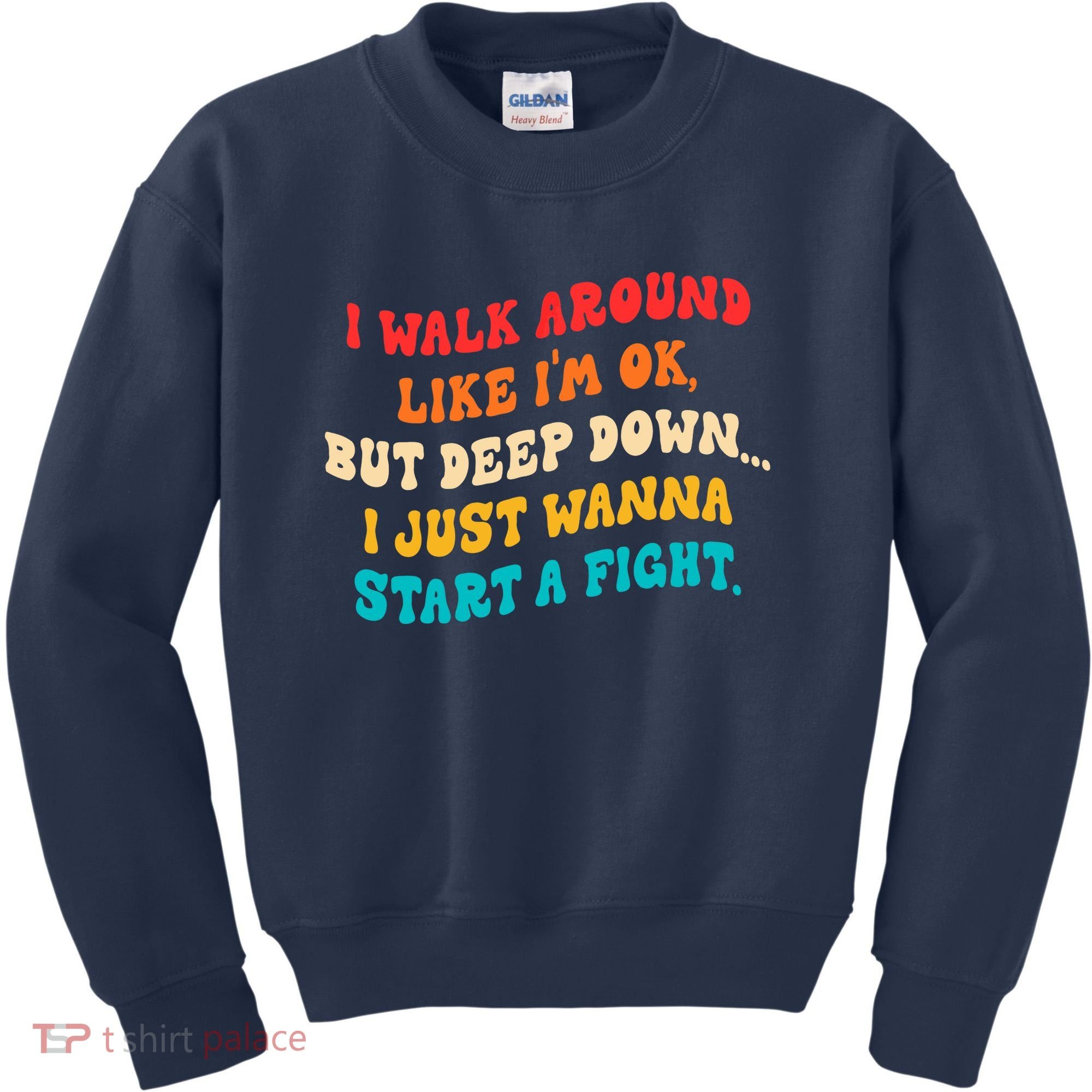 I Walk Around Like I'm Ok, But Deep Down I Just Wanna Start Kids Sweatshirt