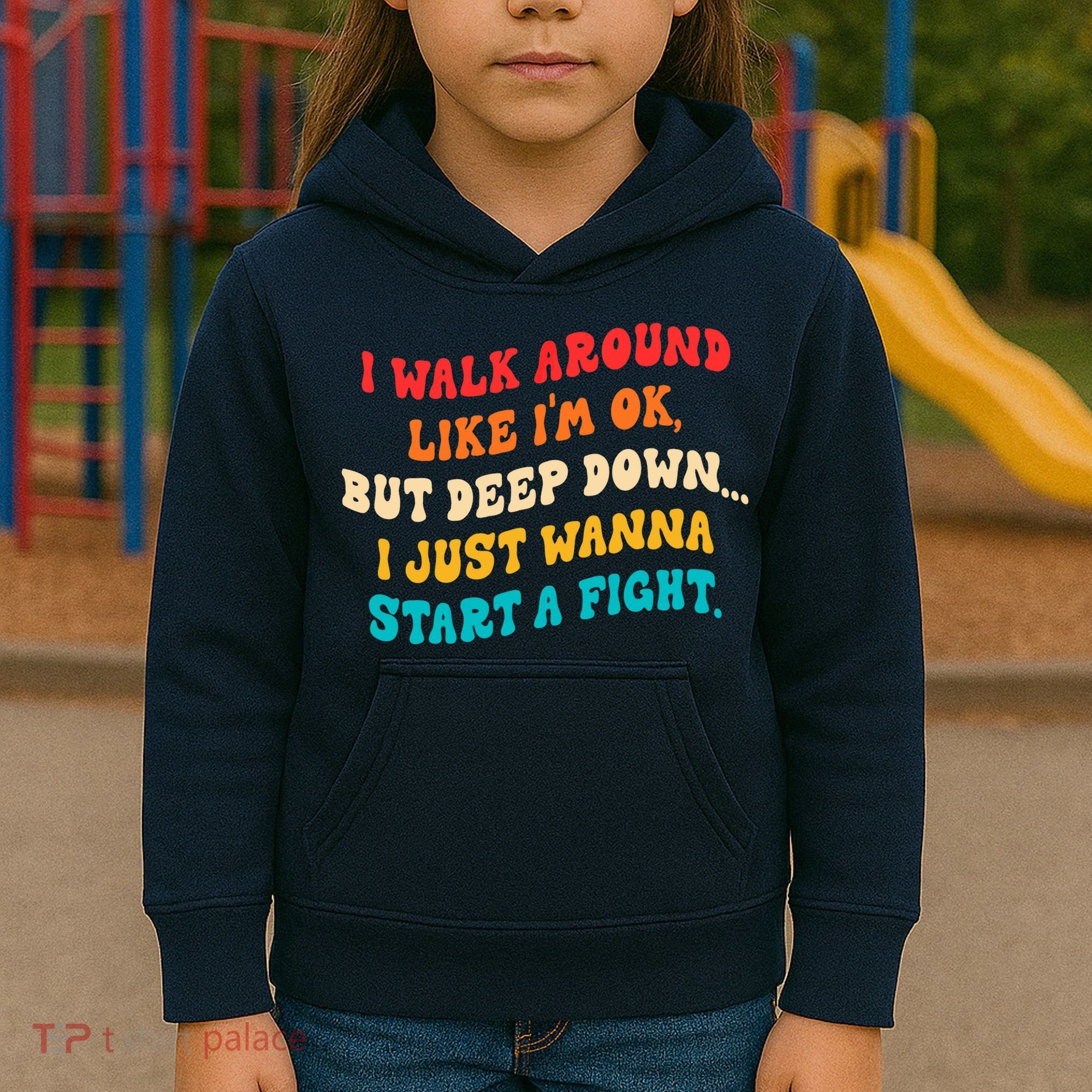 I Walk Around Like I'm Ok, But Deep Down I Just Wanna Start Kids Hoodie