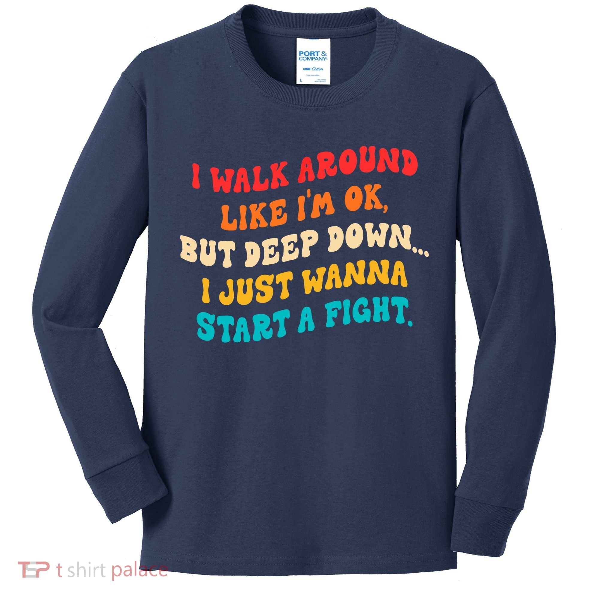 I Walk Around Like I'm Ok, But Deep Down I Just Wanna Start Kids Long Sleeve Shirt