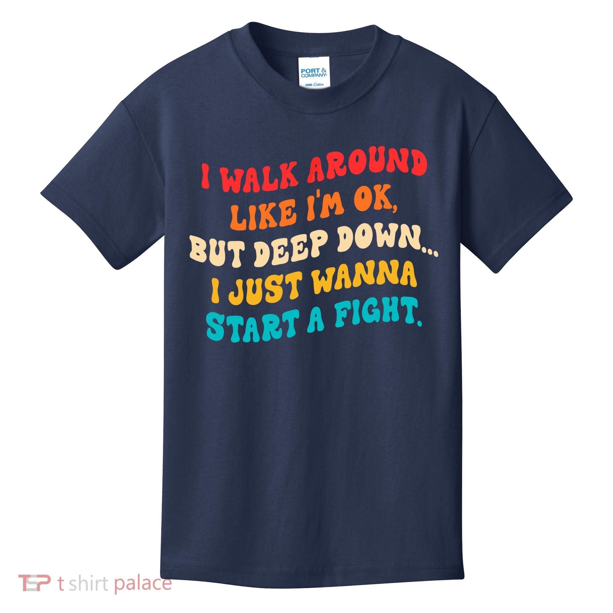 I Walk Around Like I'm Ok, But Deep Down I Just Wanna Start Kids T-Shirt