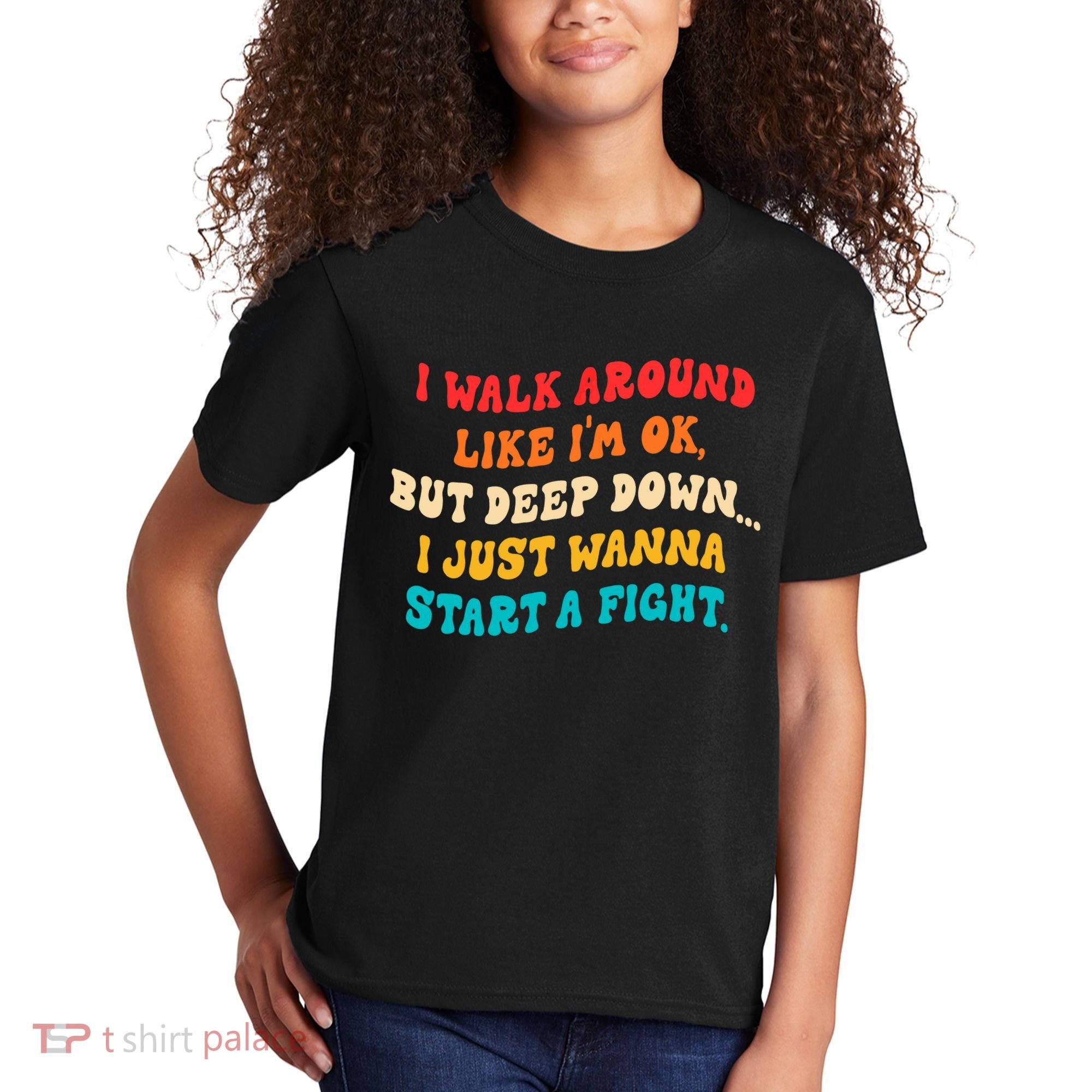 I Walk Around Like I'm Ok, But Deep Down I Just Wanna Start Kids T-Shirt