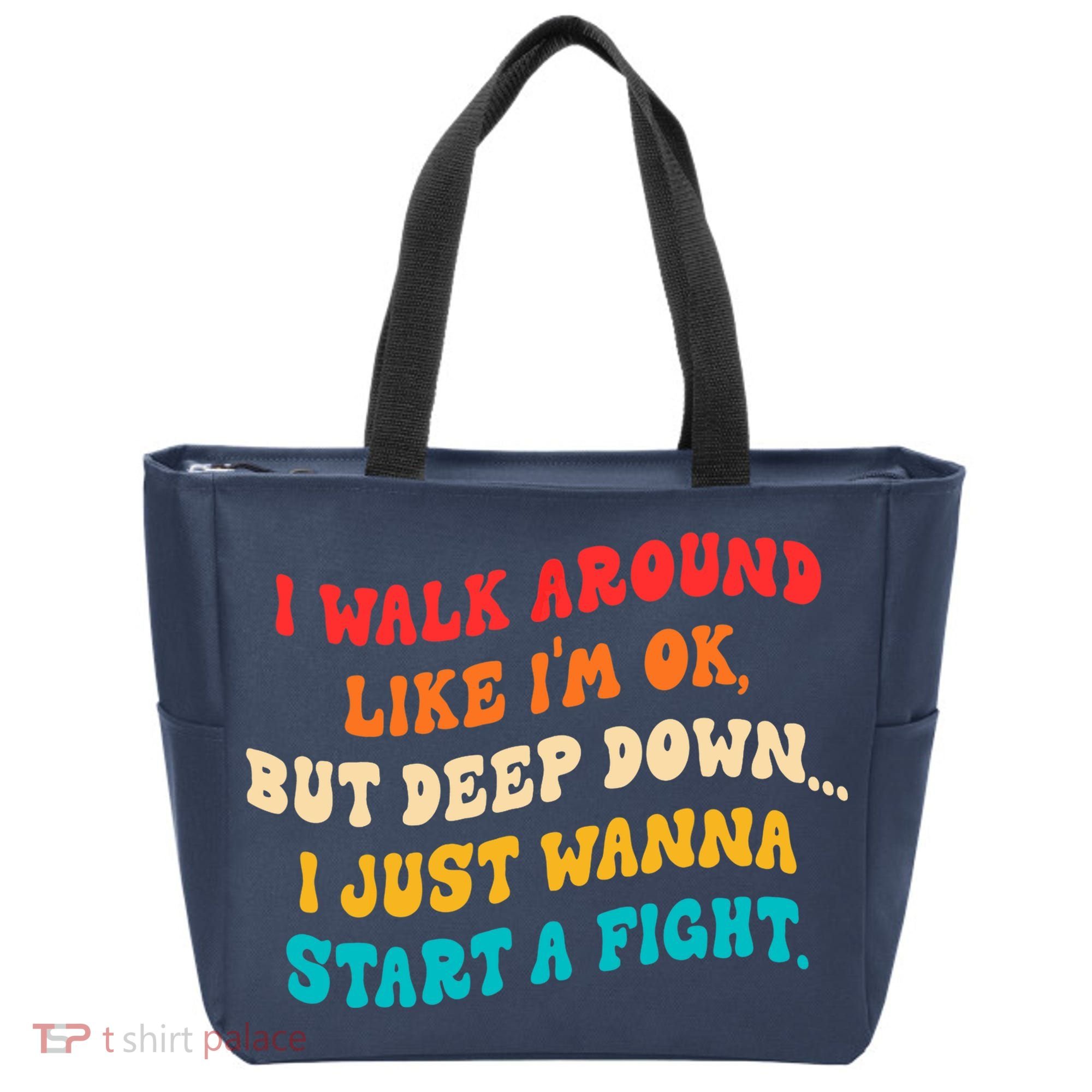 I Walk Around Like I'm Ok, But Deep Down I Just Wanna Start Tote Bag