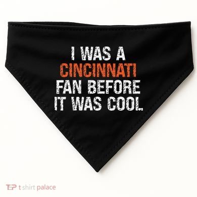 I Was A Cincinnati Fan Before It Was Cool USA-Made Doggie Bandana