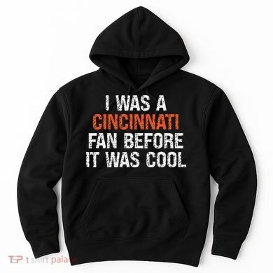 I Was A Cincinnati Fan Before It Was Cool Hoodie