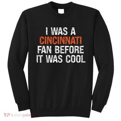 I Was A Cincinnati Fan Before It Was Cool Sweatshirt