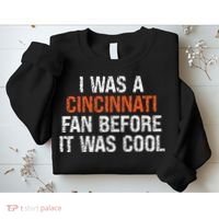 I Was A Cincinnati Fan Before It Was Cool Sweatshirt thumb 2